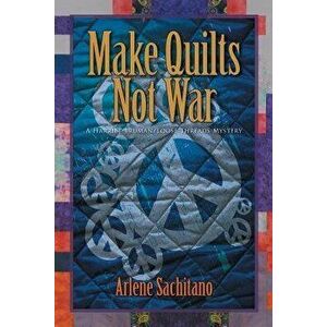 Make Quilts Not War, Paperback - Arlene Sachitano imagine
