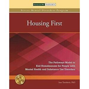 Housing First: The Pathways Model to End Homelessness for People with Mental Health and Substance Use Disorders, Paperback - Sam Tsemberis imagine