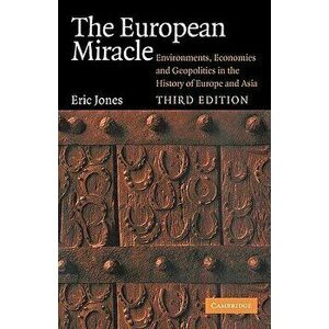 The European Miracle: Environments, Economies and Geopolitics in the History of Europe and Asia, Paperback - Eric Jones imagine