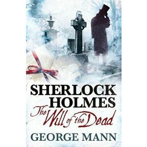 Sherlock Holmes: The Will of the Dead, Paperback - George Mann imagine