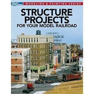 Structure Projects for Your Model Railroad, Paperback - Jeff Wilson imagine
