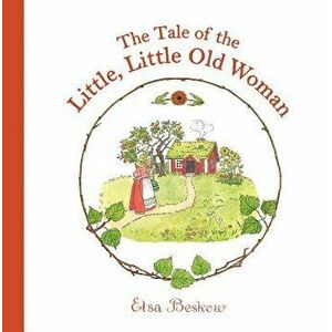 The Tale of the Little, Little Old Woman, Hardcover - Elsa Beskow imagine