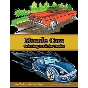 Muscle Cars Coloring Book for Dudes: Adult Coloring Book for Men, Paperback - Zenmaster Coloring Books imagine