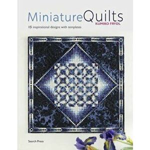 Miniature Quilts: 15 Inspirational Designs with Templates, Paperback - Kumiko Frydl imagine