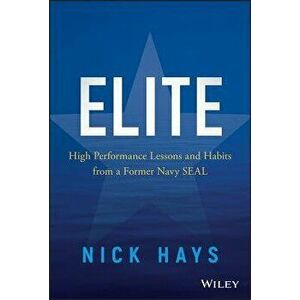 Elite: High Performance Lessons and Habits from a Former Navy Seal, Hardcover - Nick Hays imagine