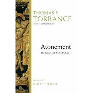 Atonement: The Person and Work of Christ, Paperback - Thomas F. Torrance imagine