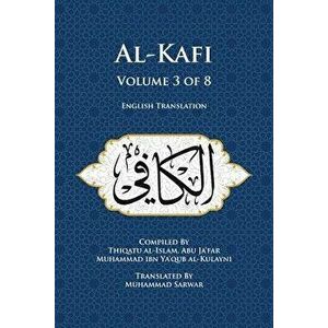 Al-Kafi, Volume 3 of 8: English Translation, Paperback - Thiqatu Al-Islam Abu Ja'fa Al-Kulayni imagine