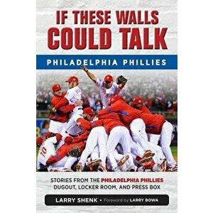 If These Walls Could Talk: Philadelphia Phillies, Paperback - Larry Shenk imagine