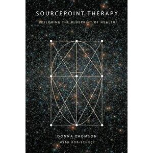Sourcepoint Therapy: Exploring the Blueprint of Health, Paperback - Donna Thomson imagine