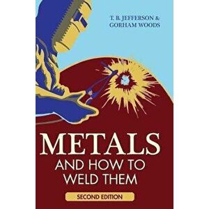 Metals and How to Weld Them, Hardcover - Theodore Brewster Jefferson imagine