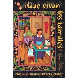 Que Vivan Los Tamales!: Food and the Making of Mexican Identity, Paperback - Jeffrey M. Pilcher imagine