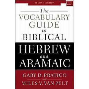 The Vocabulary Guide to Biblical Hebrew and Aramaic: Second Edition, Paperback - Gary D. Pratico imagine