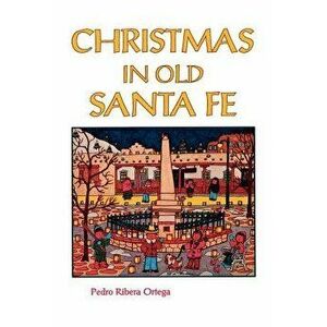 Christmas in Old Santa Fe, Paperback - Pedro Ribera Ortega imagine