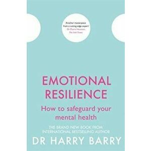 Emotional Resilience: How to Safeguard Your Mental Health, Paperback - Harry Barry imagine