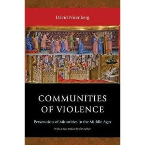 Communities of Violence: Persecution of Minorities in the Middle Ages - Updated Edition, Paperback - David Nirenberg imagine