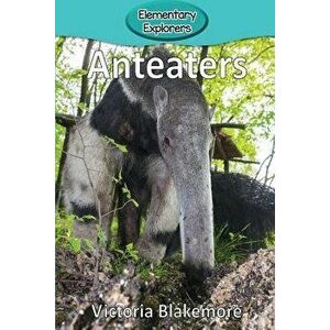 Anteaters, Paperback - Victoria Blakemore imagine
