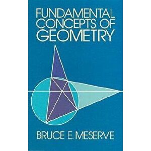 Fundamental Concepts of Geometry, Paperback - Bruce E. Meserve imagine