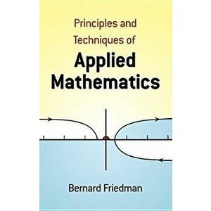 The Principles and Techniques of Applied Mathematics: A Historical Survey with 680 Illustrations, Paperback - Bernard Friedman imagine