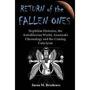 Return of the Fallen Ones: Nephilim Histories, the Antediluvian World, Anunnaki Chronology and the Coming Cataclysm, Paperback - Jason M. Breshears imagine