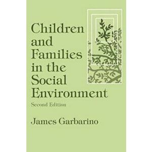 Children and Families in the Social Environment, Paperback - James Garbarino imagine