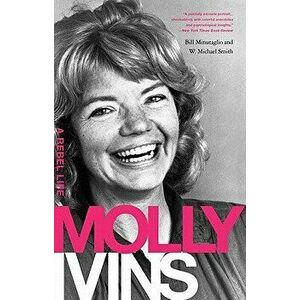 Molly Ivins: A Rebel Life, Paperback - Bill Minutaglio imagine