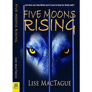 Five Moons Rising, Paperback - Lise Mactague imagine