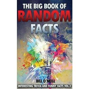 The Big Book of Random Facts Volume 2: 1000 Interesting Facts and Trivia, Paperback - Bill O'Neill imagine