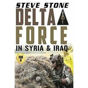 Delta Force in Syria & Iraq, Paperback - Steve Stone imagine