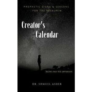 Creator's Calendar: Enoch's Way of the Yeshurim, Paperback - Shmuel Asher imagine
