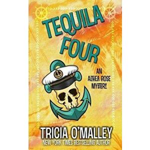Tequila Four: An Althea Rose Mystery, Paperback - Tricia O'Malley imagine