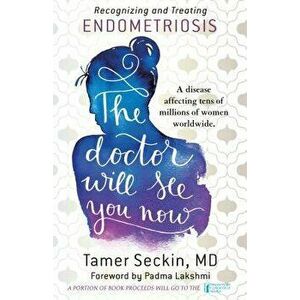 The Doctor Will See You Now: Recognizing and Treating Endometriosis, Hardcover - Tamer Seckin imagine