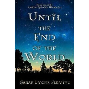 Until the End of the World, Paperback - Sarah Lyons Fleming imagine