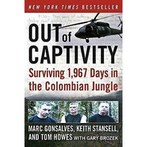 Out of Captivity: Surviving 1, 967 Days in the Colombian Jungle, Paperback - Marc Gonsalves imagine