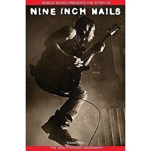 Nine Inch Nails: Bobcat Books Presents the Story of, Paperback - Tommy Udo imagine