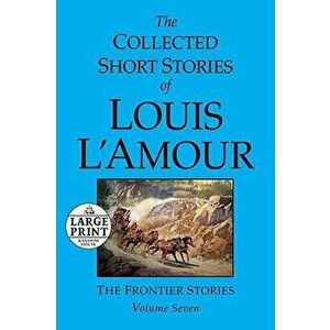 The Collected Short Stories of Louis l'Amour: Volume 7: The Frontier Stories, Paperback - Louis L'Amour imagine