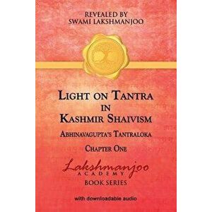 Light on Tantra in Kashmir Shaivism: Chapter One of Abhinavagupta's Tantraloka, Paperback - Swami Lakshmanjoo imagine
