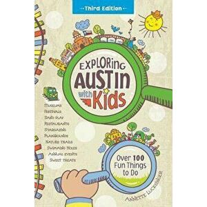 Exploring Austin with Kids: Over 100 Fun Things to Do, Paperback - Annette Lucksinger imagine