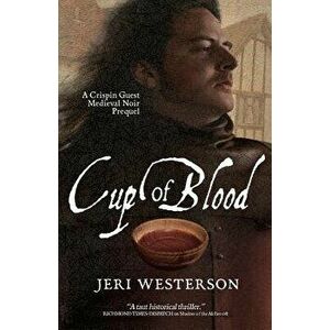 Cup of Blood: A Crispin Guest Medieval Noir Prequel, Paperback - Jeri Westerson imagine