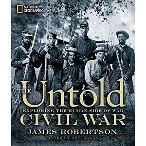 The Untold Civil War: Exploring the Human Side of War, Hardcover - James Robertson imagine
