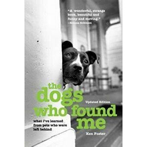 Dogs Who Found Me: What I've Lpb, Paperback - Ken Foster imagine