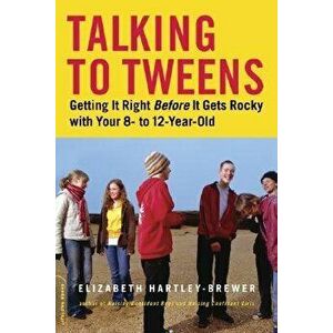 Talking to Tweens: Getting It Right Before It Gets Rocky with Your 8- To 12-Year-Old, Paperback - Elizabeth Hartley-Brewer imagine