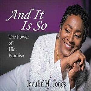 And It Is So: The Power of His Promise, Paperback - Jaculin H. Jones imagine