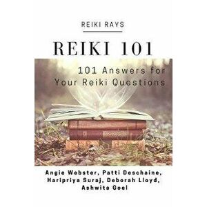 Reiki 101: 101 Answers for Your Reiki Questions, Paperback - Angie Webster imagine