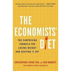 The Economists' Diet: The Surprising Formula for Losing Weight and Keeping It Off, Paperback - Christopher Payne imagine