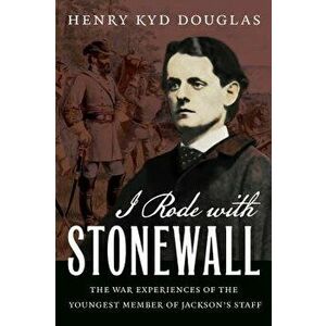 I Rode with Stonewall, Paperback - Henry Kyd Douglas imagine