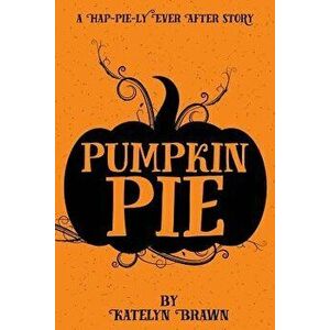 Pumpkin Pie, Paperback - Katelyn Brawn imagine