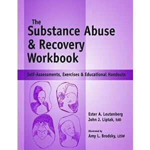 Substance Abuse and Recovery Workbook: Self-Assessments, Exercises and Educational Handouts - John J. Liptak Edd imagine