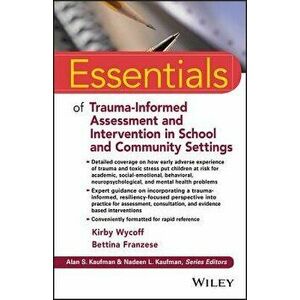 Essentials of Trauma-Informed Assessment and Intervention in School and Community Settings, Paperback - Kirby L. Wycoff imagine
