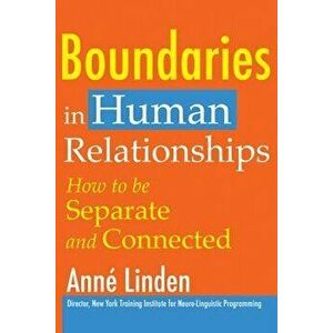 Boundaries in Human Relationships: How to Be Separate and Connected, Paperback - Anne Linden imagine