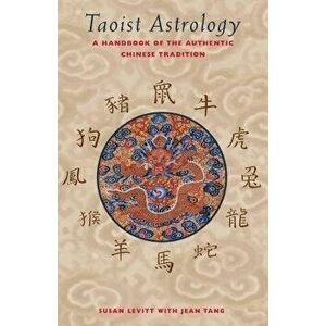 Taoist Astrology: A Handbook of the Authentic Chinese Tradition, Paperback - Susan Levitt imagine